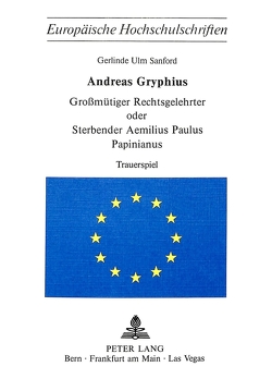 Andreas Gryphius- Grossmütiger Rechtsgelehrter oder sterbender Aemilius Paulus Papinianus von Gryphius,  Andreas