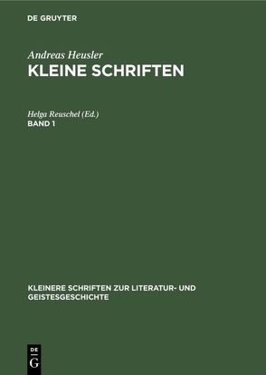 Andreas Heusler: Kleine Schriften / Andreas Heusler: Kleine Schriften. Band 1 von Reuschel,  Helga