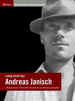 Andreas Janisch – „Wegen meiner Arbeit habe ich mich nie zu schämen gebraucht“ von Brettl,  Herbert, Zwickl,  Ludwig