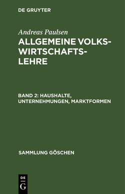 Andreas Paulsen: Allgemeine Volkswirtschaftslehre / Haushalte, Unternehmungen, Marktformen von Wedig,  Wilhelm