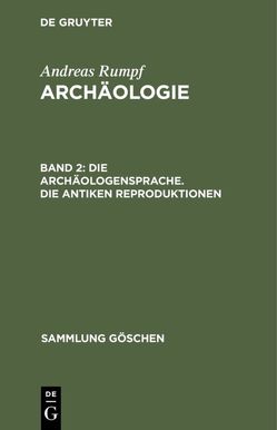 Andreas Rumpf: Archäologie / Die Archäologensprache. Die antiken Reproduktionen von Rumpf,  Andreas