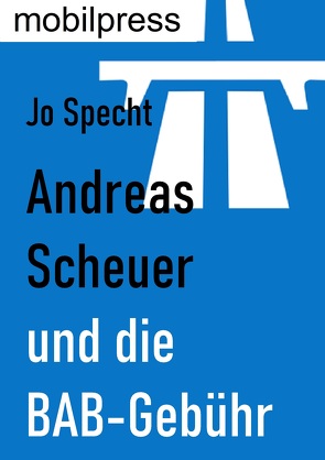 Andreas Scheuer und die BAB-Gebühr von Specht,  Jo