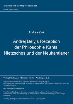 Andrej Belyjs Rezeption der Philosophie Kants, Nietzsches und der Neukantianer von Andrea,  Zink