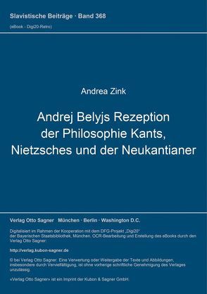 Andrej Belyjs Rezeption der Philosophie Kants, Nietzsches und der Neukantianer von Andrea,  Zink