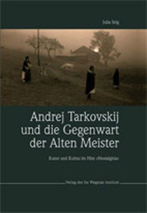 Andrej Tarkovskij und die Gegenwart der Alten Meister von Selg,  Julia