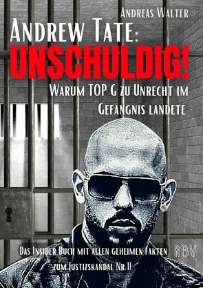 ANDREW TATE : UNSCHULDIG! – Warum TOP G zu Unrecht im Gefängnis landete – Das Insider Buch mit allen geheimen Fakten zum Justizskandal Nr.1! von Walter,  Andreas