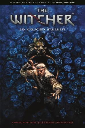 The Witcher: Ein Körnchen Wahrheit von Koerber,  Joachim, Rembis,  Jacek, Sapkowski,  Andrzej, Scharf,  Jonas, Villarrubia,  José