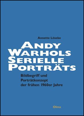 Andy Warhols serielle Porträts. Jackie Kennedy – Marilyn Monroe – Liz Taylor – Ethel Scull von Löseke,  Annette