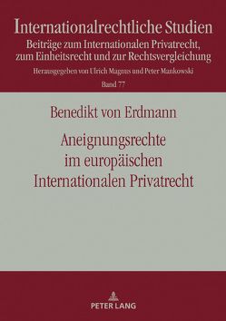 Aneignungsrechte im europäischen Internationalen Privatrecht von von Erdmann,  Benedikt