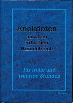 Anekdoten aus dem irdischen Himmelreich von Kiser,  Klemens, Spirago,  Franz