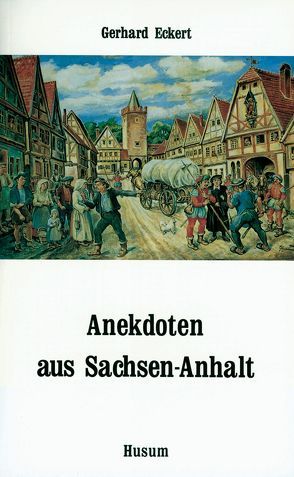 Anekdoten aus Sachsen-Anhalt von Eckert,  Gerhard