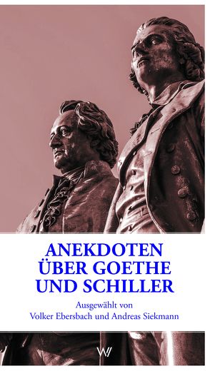 Anekdoten über Goethe und Schiller von Ebersbach,  Volker, Siekmann,  Andreas