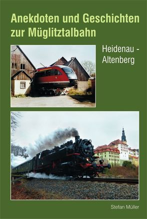 Anekdoten und Geschichten zur Müglitztalbahn von Müller,  Stefan