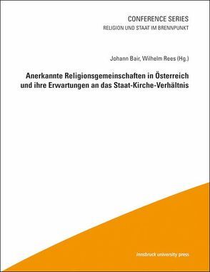 Anerkannte Religionsgemeinschaften in Österreich und ihre Erwartungen an das Staat-Kirche-Verhältnis von Bair,  Johann, Rees,  Wilhelm