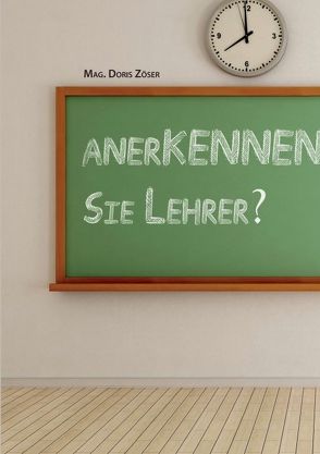 anerKENNEN Sie Lehrer? von Zöser Mag.,  Doris