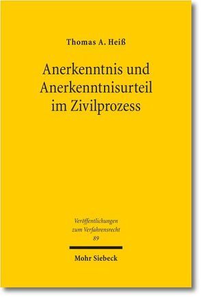 Anerkenntnis und Anerkenntnisurteil im Zivilprozess von Heiß,  Thomas A.