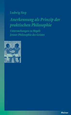 Anerkennung als Prinzip der praktischen Philosophie von Siep,  Ludwig