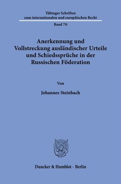 Anerkennung und Vollstreckung ausländischer Urteile und Schiedssprüche in der Russischen Föderation. von Steinbach,  Johannes