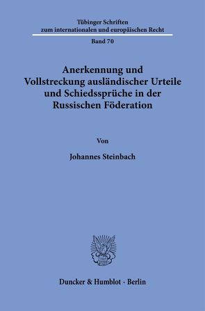 Anerkennung und Vollstreckung ausländischer Urteile und Schiedssprüche in der Russischen Föderation. von Steinbach,  Johannes