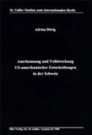 Anerkennung und Vollstreckung US-Amerikanischer Entscheidungen in der Schweiz von Dörig,  Adrian