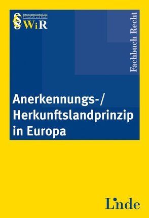 Anerkennungs-/Herkunftslandprinzip in Europa von - Studiengesellschaft für Wirtschaft und Recht,  WiR