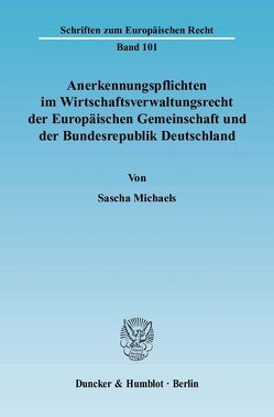 Anerkennungspflichten im Wirtschaftsverwaltungsrecht der Europäischen Gemeinschaft und der Bundesrepublik Deutschland. von Michaels,  Sascha