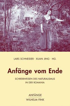 Anfänge vom Ende von Asholt,  Wolfgang, Barjonet,  Aurélie, Brühne,  Julia, Ducrey,  Guy, Hansen-Löve,  Aage Ansgar, Jing,  Xuan, Leopold,  Stephan, Mitterand,  Henri, Mülder-Bach,  Inka, Peters-Bannon,  Karin, Poppenberg,  Gerhard, Schneider,  Lars, Scholler,  Dietrich, Warning,  Rainer, Xuan,  Jing, Zeller,  Lisa