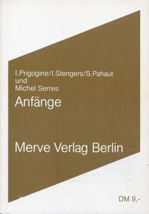 Anfänge von Pauhaut,  Serge, Prigogine,  Ilya, Serres,  Michel, Stengers,  Isabel, Wittenbrink,  Heinz