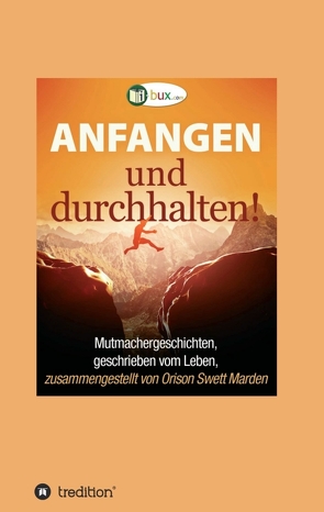 Anfangen und durchhalten! von Swett Marden,  Orison