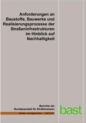 Anforderungen an Baustoffe, Bauwerke und Realisierungsprozesse der Straßeninfrastrukturen im Hinblick auf Nachhaltigkeit von Caspari,  W., Graubner,  C.-A., Hess,  R., Mieliecke,  T., Pola,  V., Ramge,  P.