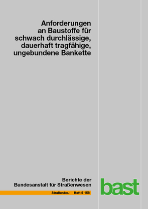 Anforderungen an Baustoffe für schwach durchlässige, dauerhaft tragfähige, ungebundene Bankette von Barka,  Elissavet, Birle,  Emanuel, Cudmani,  Roberto, Henzinger,  Christoph