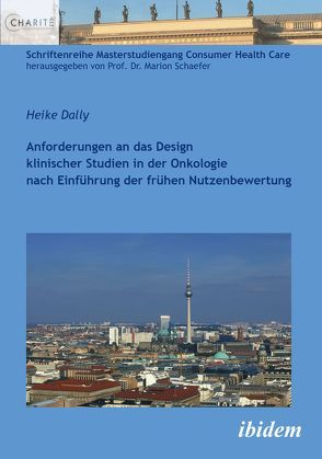 Anforderungen an das Design klinischer Studien in der Onkologie nach Einführung der frühen Nutzenbewertung von Dally,  Heike, Schaefer,  Marion