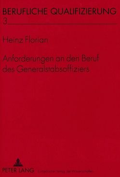 Anforderungen an den Beruf des Generalstabsoffiziers von Florian,  Heinz