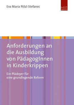 Anforderungen an die Ausbildung von PädagogInnen in Kinderkrippen von Pölzl-Stefanec,  Eva