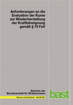 Anforderungen an die Evaluation der Kurse zur Wiederherstellung der Kraftfahreignung gemäß § 70 FeV von Brieler,  Paul, Frenzel,  Tom, Klipp,  Simone, Kollbach,  Birgit, Kühne,  Mike, Labitzke,  Peter, Uhle,  Axel