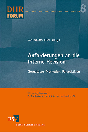 Anforderungen an die Interne Revision von Albrecht,  Tobias, Brand-Noé,  Christine, Bungartz,  Oliver, Engels,  Oliver, Fahrion,  Hans-Jürgen, Gaenslen,  Philipp, Geis,  Astrid, Heißner,  Stefan, Henke,  Michael, Kemper,  Hans-Peter, Lück,  Wolfgang, Lühn,  Manfred, Märtz,  Andreas, Meggeneder,  Günther, Meggeneder,  Yvonne-Christina, Morr,  Marion, Müller,  Klaus Peter, Rust,  Daniel, Salvenmoser,  Steffen, Schiwietz,  Michael, Schoberth,  Joerg, Schröder,  Alexander