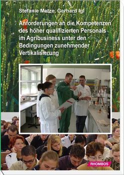 Anforderungen an die Kompetenzen des höher qualifizierten Personals im Agribusiness unter den Bedingungen zunehmender Vertikalisierung von Igl,  Gerhard, Metze,  Stefanie