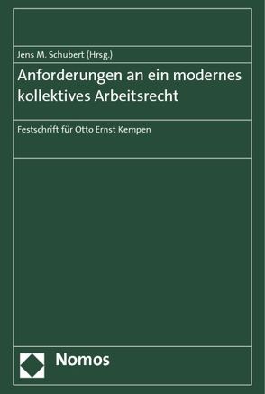 Anforderungen an ein modernes kollektives Arbeitsrecht von Schubert,  Jens M