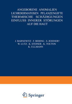 Angeborene Anomalien Lichtdermatosen · Pflanƶengifte Thermische Schädigungen Einfluss Innerer Störungen auf die Haut von Barnewitz,  NA, Bering,  NA, Jessner,  NA, Lutz,  NA, Steiner,  NA, Touton,  NA, Ullmann,  NA