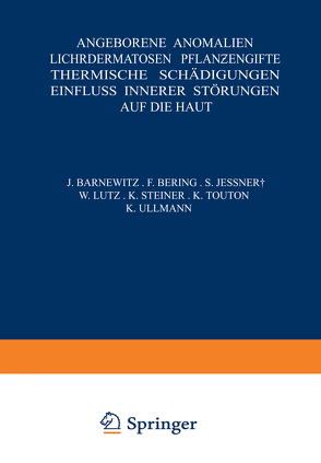 Angeborene Anomalien Lichtdermatosen · Pflanƶengifte Thermische Schädigungen Einfluss Innerer Störungen auf die Haut von Barnewitz,  NA, Bering,  NA, Jessner,  NA, Lutz,  NA, Steiner,  NA, Touton,  NA, Ullmann,  NA