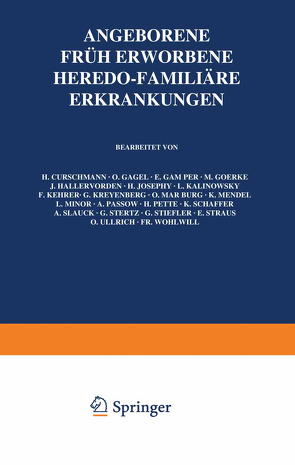 Angeborene, früh erworbene, heredo-familiäre Erkrankungen von Bumke,  O., Curschmann,  H., Foerster,  O., Gagel,  O., Gamper,  E., Goerke,  M., Hallervorden,  J., Josephy,  H., Kalinowsky,  L., Kehrer,  F., Kreyenberg,  G., Marburg,  O., Mendel,  K., Minor,  L., Passow,  A., Pette,  H., Schaffer,  K.