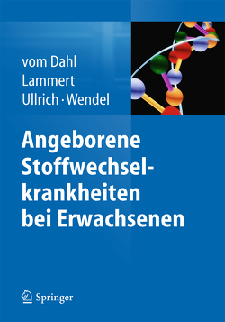 Angeborene Stoffwechselkrankheiten bei Erwachsenen von Lammert,  Frank, Ullrich,  Kurt, vom Dahl,  Stephan, Wendel,  Udo