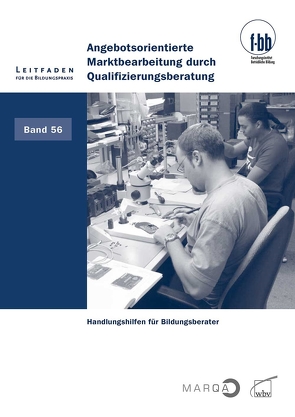 Angebotsorientierte Marktbearbeitung durch Qualifizierungsberatung von (f-bb),  Forschungsinstitut Betriebliche Bildung, Loebe,  Herbert, Severing,  Eckart