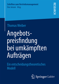 Angebotspreisfindung bei umkämpften Aufträgen von Weiber,  Thomas