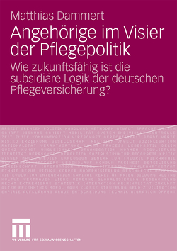 Angehörige im Visier der Pflegepolitik von Dammert,  Matthias