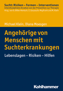 Angehörige von Menschen mit Suchterkrankungen von Bilke-Hentsch,  Oliver, Gouzoulis-Mayfrank,  Euphrosyne, Klein,  Michael, Moesgen,  Diana