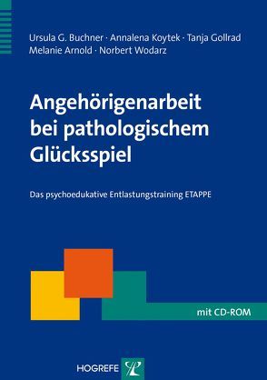 Angehörigenarbeit bei pathologischem Glücksspiel von Arnold,  Melanie, Buchner,  Ursula G., Gollrad,  Tanja, Koytek,  Annalena, Wodarz,  Norbert