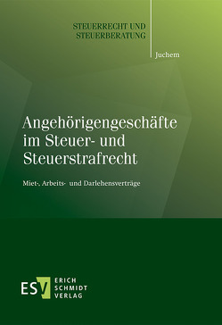 Angehörigengeschäfte im Steuer- und Steuerstrafrecht von Juchem,  Mathias