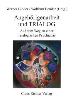 Angehörigenarbeit und Trialog von Bender,  Wolfram, Binder,  Werner