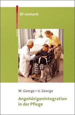 Angehörigenintegration in der Pflege von George,  Ute, George,  Wolfgang, Prümel-Philippsen,  Uwe